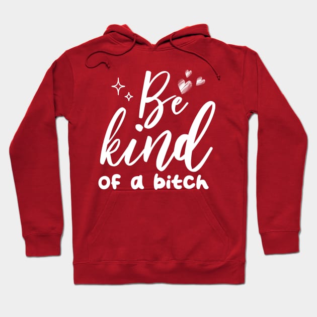 Be Kind Of A Bitch Funny Quote Gift Hoodie by chidadesign